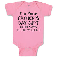 Baby Clothes I'M Your Father's Day Gift Mom Says You'Re Welcome Baby Bodysuits