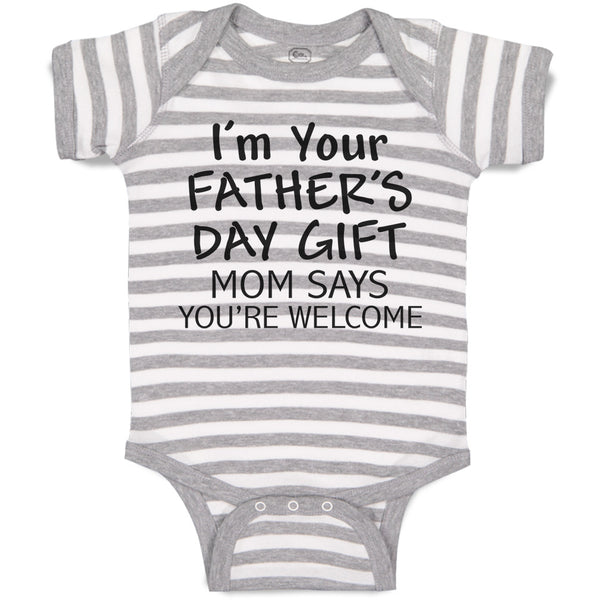 Baby Clothes I'M Your Father's Day Gift Mom Says You'Re Welcome Baby Bodysuits