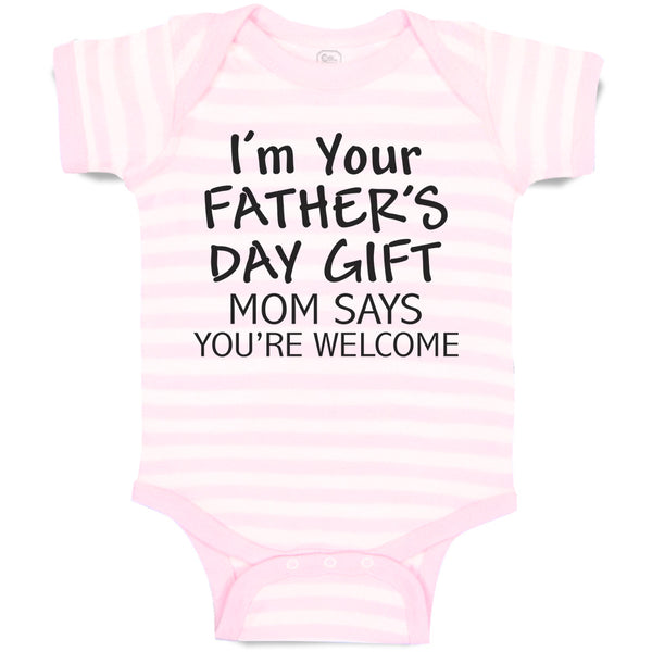 Baby Clothes I'M Your Father's Day Gift Mom Says You'Re Welcome Baby Bodysuits