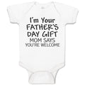 Baby Clothes I'M Your Father's Day Gift Mom Says You'Re Welcome Baby Bodysuits