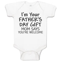 Baby Clothes I'M Your Father's Day Gift Mom Says You'Re Welcome Baby Bodysuits