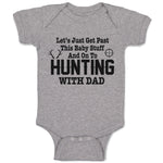 Baby Clothes Let's Just Get past This Baby Stuff and on to Hunting with Dad