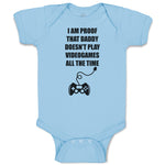 Baby Clothes I Am Proof That Daddy Doesn'T Play Videogames All The Time Cotton