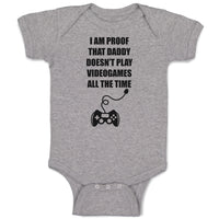 Baby Clothes I Am Proof That Daddy Doesn'T Play Videogames All The Time Cotton