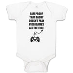 Baby Clothes I Am Proof That Daddy Doesn'T Play Videogames All The Time Cotton