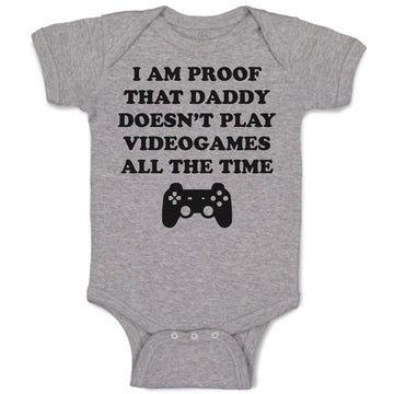 Baby Clothes I'M Proof That Daddy Doesn'T Play Video Games All The Time Cotton