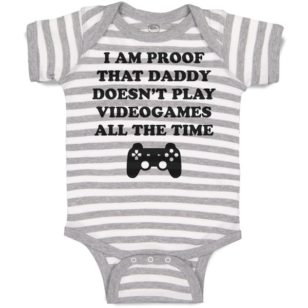 Baby Clothes I'M Proof That Daddy Doesn'T Play Video Games All The Time Cotton