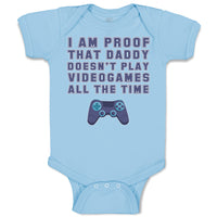 Baby Clothes I'M Proof That Daddy Doesn'T Play Video Games All The Time Cotton