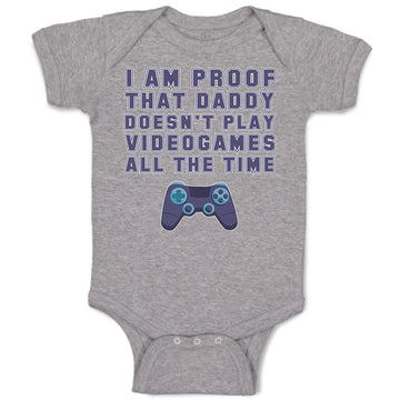 Baby Clothes I'M Proof That Daddy Doesn'T Play Video Games All The Time Cotton