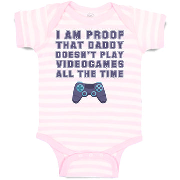 Baby Clothes I'M Proof That Daddy Doesn'T Play Video Games All The Time Cotton