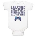 Baby Clothes I'M Proof That Daddy Doesn'T Play Video Games All The Time Cotton