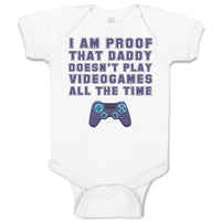 Baby Clothes I'M Proof That Daddy Doesn'T Play Video Games All The Time Cotton