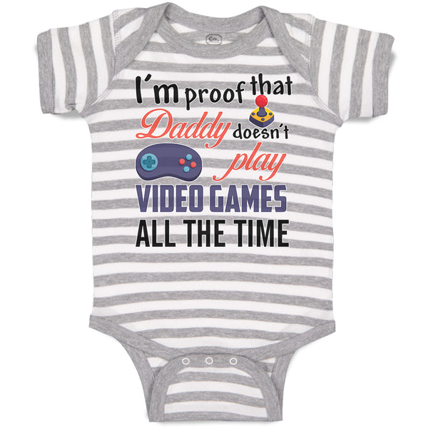 Baby Clothes I'M Proof That Daddy Doesn'T Play Video Games All The Time Cotton