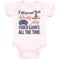 Baby Clothes I'M Proof That Daddy Doesn'T Play Video Games All The Time Cotton
