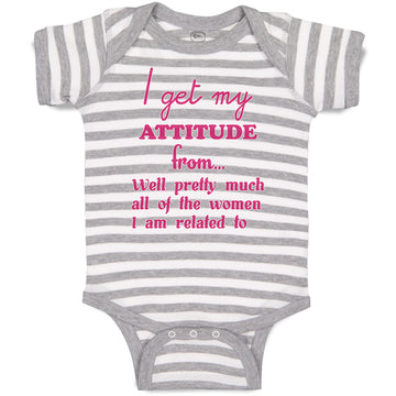 Baby Clothes I Get My Attitude from Well Pretty All of The Women I Am Related to
