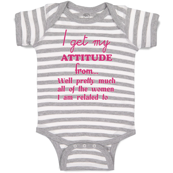 Baby Clothes I Get My Attitude from Well Pretty All of The Women I Am Related to