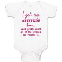 Baby Clothes I Get My Attitude from Well Pretty All of The Women I Am Related to