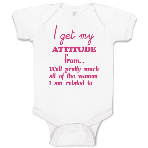 Baby Clothes I Get My Attitude from Well Pretty All of The Women I Am Related to