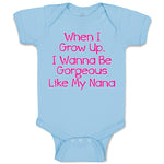 Baby Clothes When I Grow Up, I Wanna Be Gorgeous like My Nana Baby Bodysuits