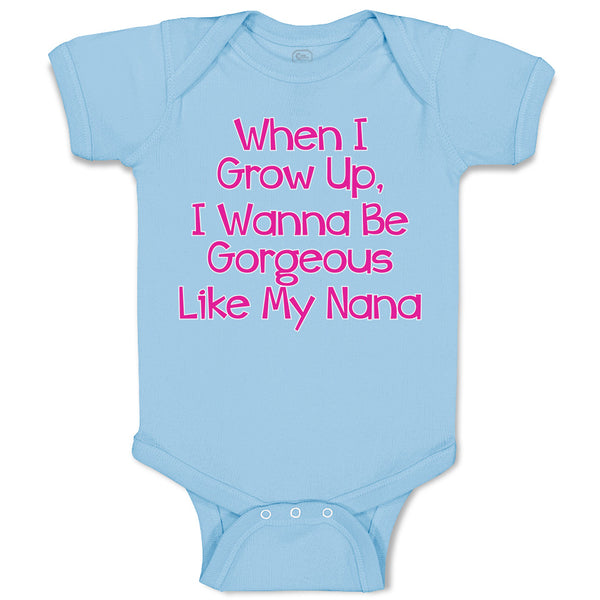 Baby Clothes When I Grow Up, I Wanna Be Gorgeous like My Nana Baby Bodysuits