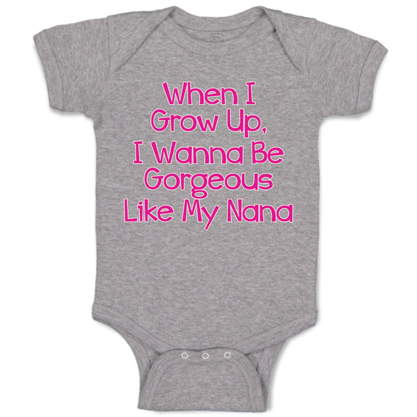 Baby Clothes When I Grow Up, I Wanna Be Gorgeous like My Nana Baby Bodysuits