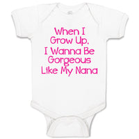 Baby Clothes When I Grow Up, I Wanna Be Gorgeous like My Nana Baby Bodysuits