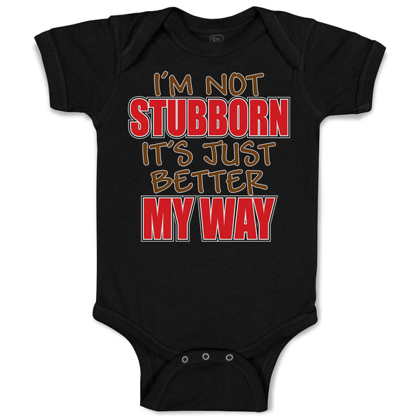 Baby Clothes I'M Not Stubborn It's Just Better My Way Baby Bodysuits Cotton