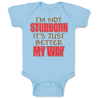 Baby Clothes I'M Not Stubborn It's Just Better My Way Baby Bodysuits Cotton