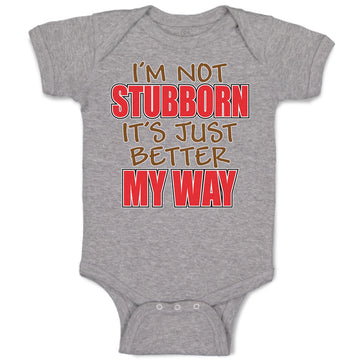Baby Clothes I'M Not Stubborn It's Just Better My Way Baby Bodysuits Cotton