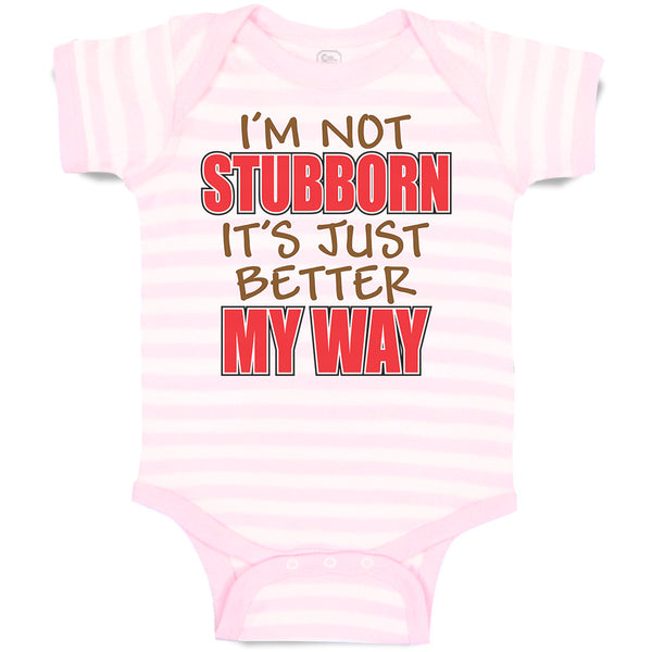 Baby Clothes I'M Not Stubborn It's Just Better My Way Baby Bodysuits Cotton