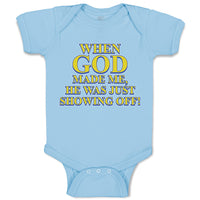 Baby Clothes When God Made Me, He Was Just Showing Off! Baby Bodysuits Cotton