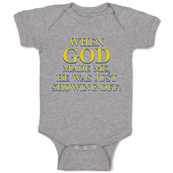 Baby Clothes When God Made Me, He Was Just Showing Off! Baby Bodysuits Cotton