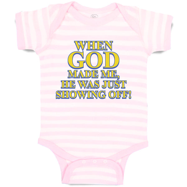 Baby Clothes When God Made Me, He Was Just Showing Off! Baby Bodysuits Cotton