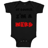 Baby Clothes Of Course I'M A Nerd Funny Humor Baby Bodysuits Boy & Girl Cotton