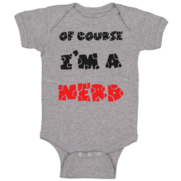 Baby Clothes Of Course I'M A Nerd Funny Humor Baby Bodysuits Boy & Girl Cotton