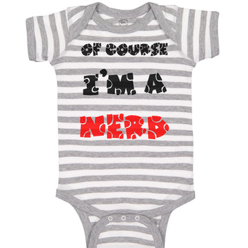 Baby Clothes Of Course I'M A Nerd Funny Humor Baby Bodysuits Boy & Girl Cotton