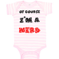 Baby Clothes Of Course I'M A Nerd Funny Humor Baby Bodysuits Boy & Girl Cotton