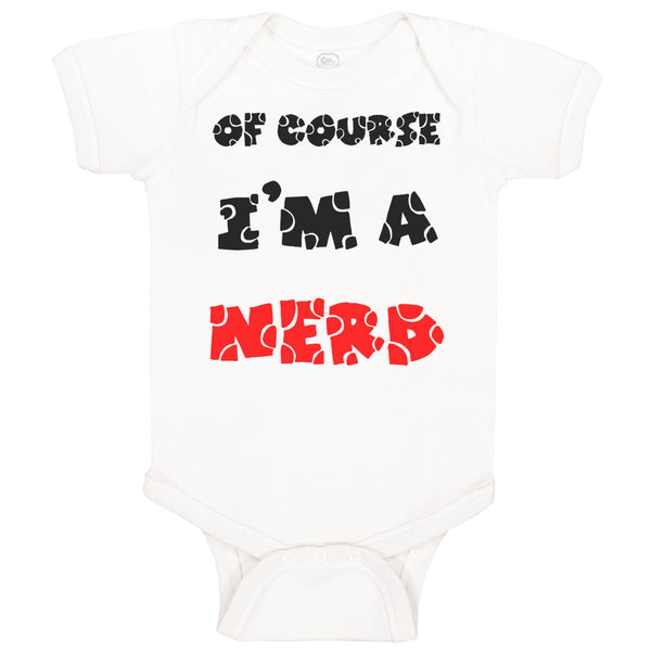 Baby Clothes Of Course I'M A Nerd Funny Humor Baby Bodysuits Boy & Girl Cotton