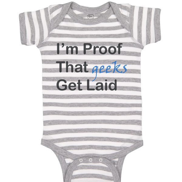Baby Clothes I'M Proof That Geeks Get Laid Funny Nerd Geek Style C Cotton