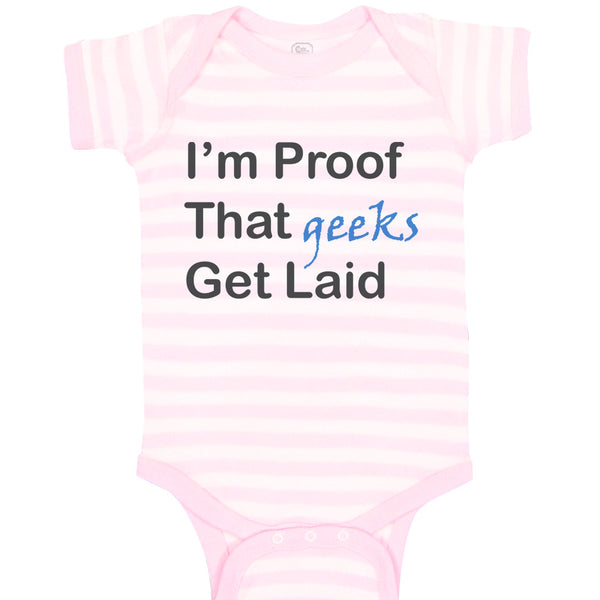 Baby Clothes I'M Proof That Geeks Get Laid Funny Nerd Geek Style C Cotton