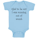 Baby Clothes Glad to Be out I Was Running out of Womb Humor Funny Baby Bodysuits