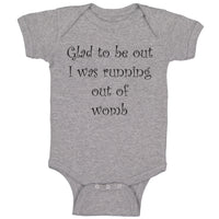 Baby Clothes Glad to Be out I Was Running out of Womb Humor Funny Baby Bodysuits