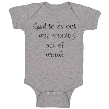 Baby Clothes Glad to Be out I Was Running out of Womb Humor Funny Baby Bodysuits