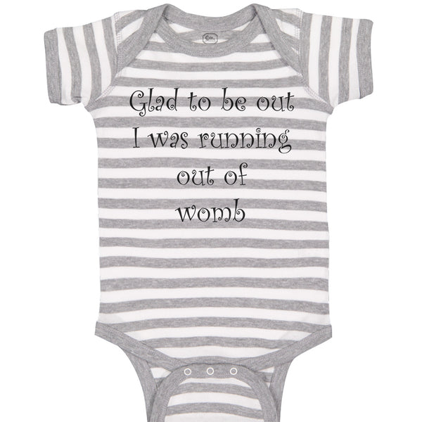 Baby Clothes Glad to Be out I Was Running out of Womb Humor Funny Baby Bodysuits