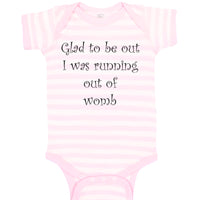 Baby Clothes Glad to Be out I Was Running out of Womb Humor Funny Baby Bodysuits