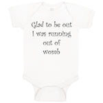 Baby Clothes Glad to Be out I Was Running out of Womb Humor Funny Baby Bodysuits