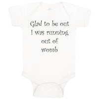 Baby Clothes Glad to Be out I Was Running out of Womb Humor Funny Baby Bodysuits