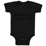 Baby Clothes Hung like A 5 Year Old 5Th Birthday Funny Humor B Baby Bodysuits