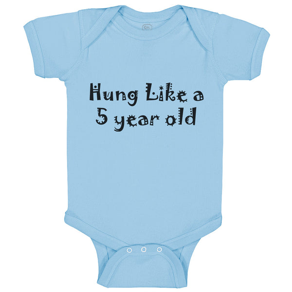 Baby Clothes Hung like A 5 Year Old 5Th Birthday Funny Humor B Baby Bodysuits