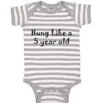 Baby Clothes Hung like A 5 Year Old 5Th Birthday Funny Humor B Baby Bodysuits